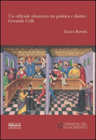 Un officiale sforzesco tra politica e diritto. Gerardo Colli Enrico Roveda