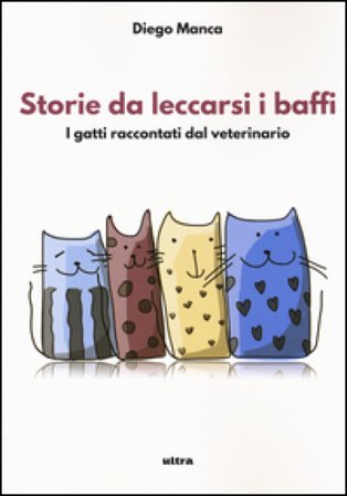 Storie da leccarsi i baffi. I gatti raccontati dal veterinario Diego Manca