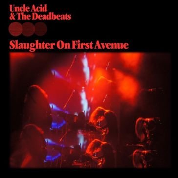 Slaughter on first avenue Uncle Acid & The Deadbeats