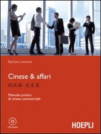 Cinese & affari. Manuale pratico di cinese commerciale Barbara Leonesi