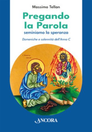 Pregando la parola. Seminiamo la speranza. Domeniche e solennità dell'Anno C Massimo Tellan