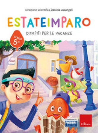 Estateimparo. Compiti per le vacanze. Classe 5a Daniela Lucangeli