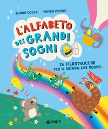 L'alfabeto dei grandi sogni. 26 filastrocche per il mondo che vorrei. Ediz. a colori Eliana Cocca