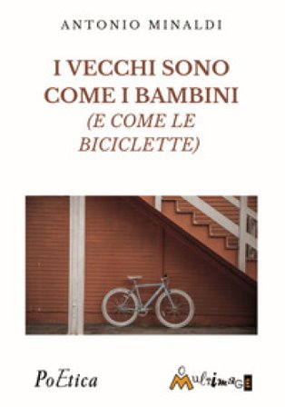 I vecchi sono come bambini (e come le biciclette) Antonio Minaldi