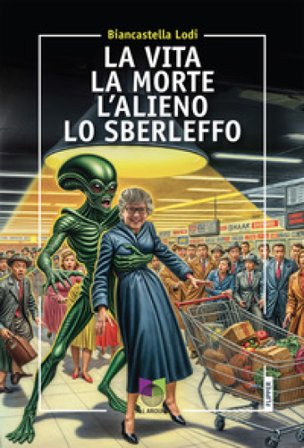 La vita la morte l'alieno lo sberleffo Biancastella Lodi