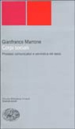 Corpi sociali. Processi comunicativi e semiotica del testo Gianfranco Marrone