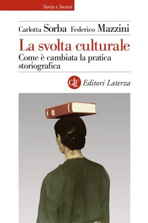 La svolta culturale. Come è cambiata la pratica storiografica Carlotta Sorba