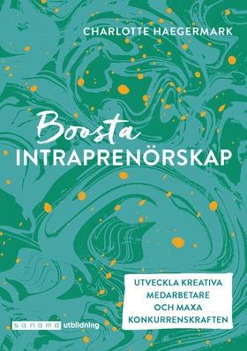 Boosta intraprenörskap : utveckla kreativa medarbetare - Bok av Charlotte Haegermark - Häfte