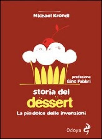 Storia del dessert. La più dolce delle invenzioni Michael Krondl