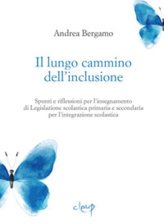 Il lungo cammino dell'inclusione. Spunti e riflessioni per l'insegnamento di Legislazione scolastica primaria e secondaria per l'integrazione 