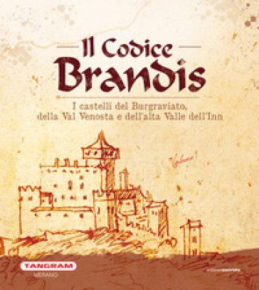 Il Codice Brandis. I castelli del Burgraviato, della Val Venosta e dell'alta Valle dell'Inn