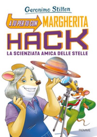 A tu per tu con Margherita Hack. La scienziata amica delle stelle Geronimo Stilton