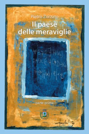 Il Paese delle Meraviglie. Parte prima Pietro Zorzato