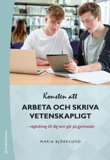 Konsten att arbeta och skriva vetenskapligt - Vägledning till dig som går på gymnasiet