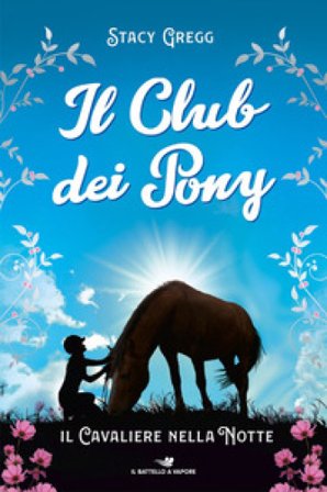 Il cavaliere nella notte. Il club dei pony Gregg STACY