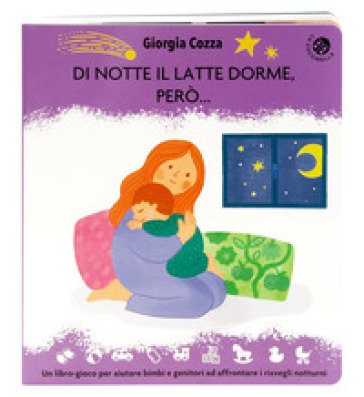 Di notte il latte dorme, però... Un libro pieno di coccole per affrontare i risvegli notturni. Ediz. illustrata Giorgia Cozza
