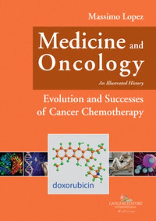 Medicine and oncology. An illustrated history. Vol. 9: Evolution and successes of cancer chemotherapy Massimo Lopez