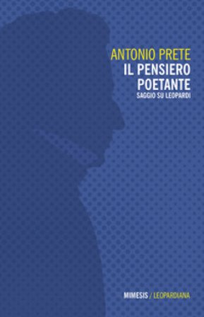 Il pensiero poetante. Saggio su Leopardi Antonio Prete