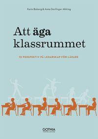 Att äga klassrummet : 10 perspektiv på ledarskap för lärare