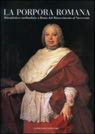 La porpora romana. Ritrattistica cardinalizia a Roma dal Rinascimento al Novecento. Catalogo della mostra (Roma, 22 novembre 2006-25 febbraio 2007). 