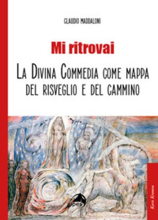 Mi ritrovai. La Divina Commedia come mappa del risveglio e del cammino Claudio Maddaloni