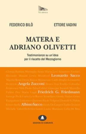 Matera e Adriano Olivetti. Testimonianze su un'idea per il riscatto del Mezzogiorno. Nuova ediz. Federico Bilò
