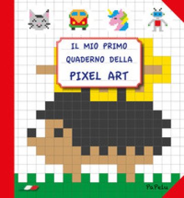 Il mio primo quaderno della pixel art. Ediz. illustrata Eugenia Grigolato