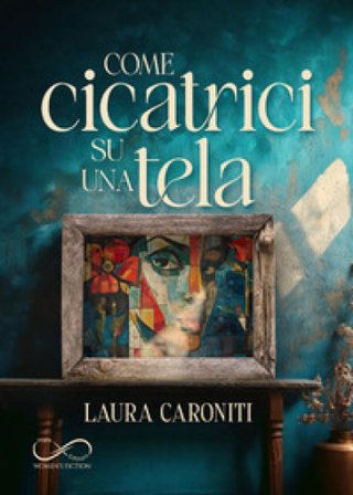 Come cicatrici su una tela Laura Caroniti