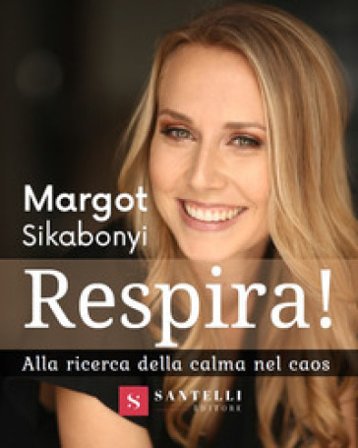 Respira! Alla ricerca della calma nel caos Margot Sikabonyi