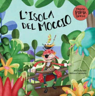 L'isola del moccio. Il piccolo pirata Serafino Alicia Acosta