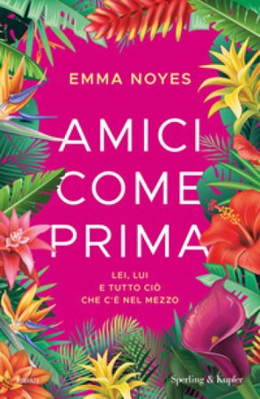 Amici come prima. Lei, lui e tutto ciò che c'è nel mezzo Emma Noyes
