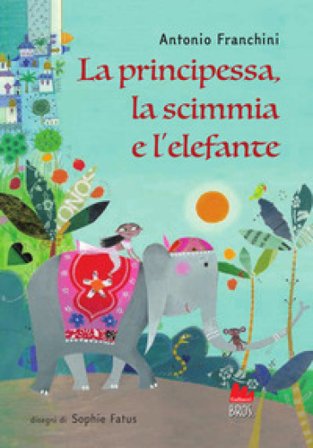 La principessa, la scimmia e l'elefante. Ediz. a colori Antonio Franchini