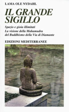 Il grande sigillo. Spazio e gioia illimitati. La visione della Mahamudra del buddhismo della Via di Diamante Ole Nydahl (lama)