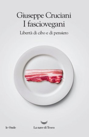 I fasciovegani. Libertà di cibo e di pensiero Giuseppe Cruciani