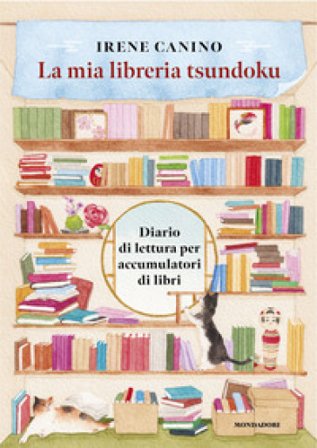 La mia libreria Tsundoku. Diario di lettura per accumulatori di libri Irene Canino