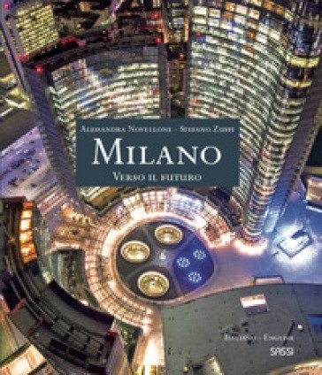 Milano. Verso il futuro. Ediz. italiana e inglese Alessandra Novellone