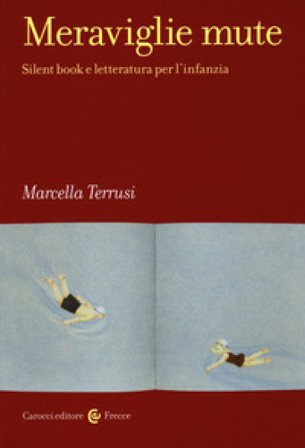 Meraviglie mute. Silent book e letteratura per l'infanzia Marcella Terrusi
