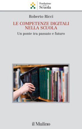 Le competenze digitali nella scuola. Un ponte tra passato e futuro Roberto Ricci