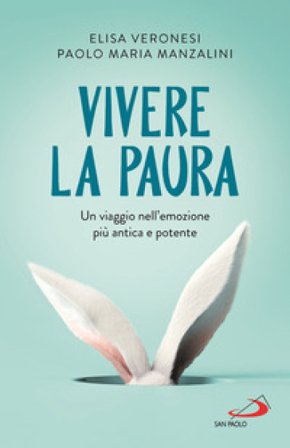 Vivere la paura. Un viaggio nell'emozione più antica e potente Elisa Veronesi