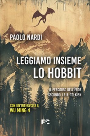 Leggiamo insieme «Lo Hobbit». Il percorso dell'eroe secondo J.R.R. Tolkien Paolo Nardi