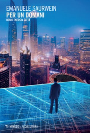 Per un domani. Uomo, energia, città Emanuele Saurwein