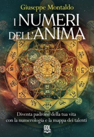 I numeri dell'anima. Diventa padrone della tua vita con la numerologia e la mappa dei talenti Giuseppe Montaldo
