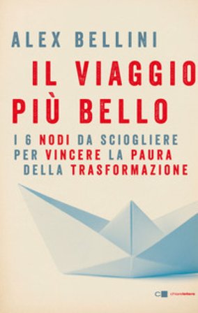 Il viaggio più bello. I 6 nodi da sciogliere per vincere la paura Alex Bellini