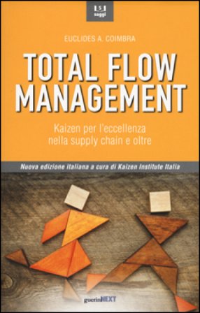 Total flow management. Kaizen per l'eccellenza nella supply chain e oltre Euclides A. Coimbra