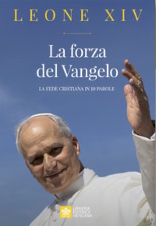 La forza del Vangelo. La fede cristiana in 10 parole Leone XIV (Robert Francis Prevost)