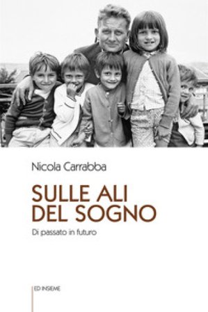 Sulle ali del sogno. Di passato in futuro Nicola Carrabba
