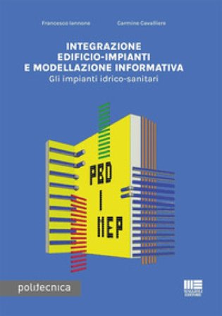 Integrazione edificio-impianti e modellazione informativa. Gli impianti idrico-sanitari Francesco Iannone