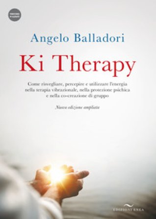 Ki therapy. Come risvegliare, percepire e utilizzare l'energia nella terapia vibrazionale, nella protezione psichica e nella co-creazione di gruppo. 
