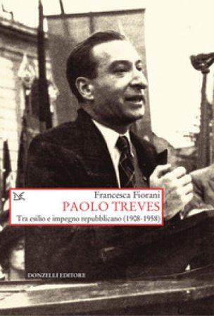 Paolo Treves. Tra esilio e impegno repubblicano (1908-1958) Francesca Fiorani
