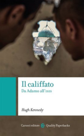 Il califfato. Da Adamo all'ISIS Hugh Kennedy